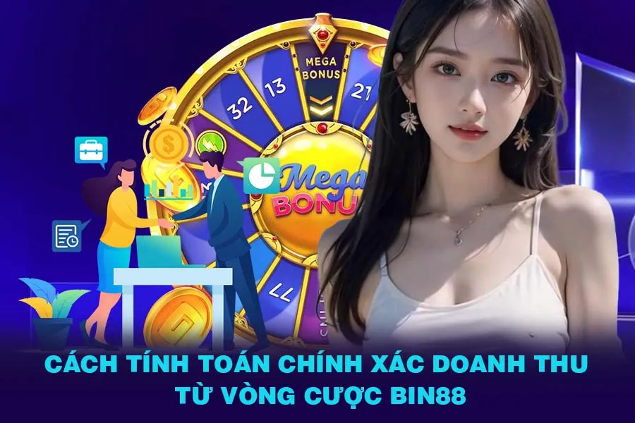 Cách tính toán chính xác doanh thu từ vòng cược Bin88