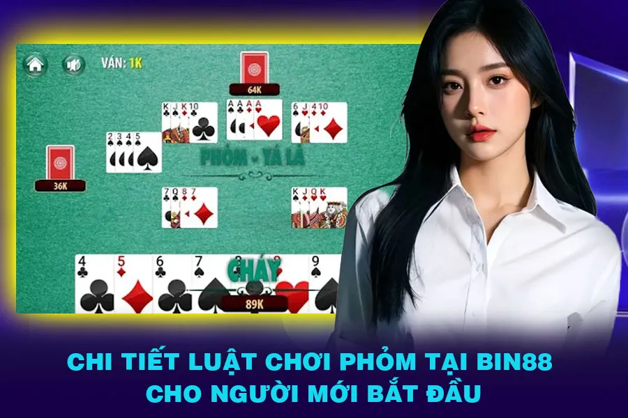 Chi tiết luật chơi Phỏm tại Bin88 cho tân binh