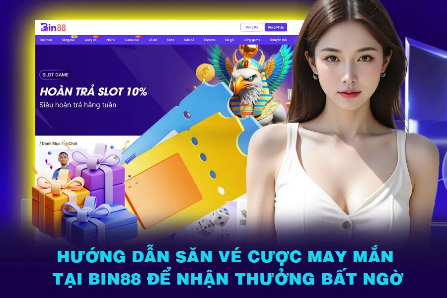 Hướng Dẫn Săn Vé Cược May Mắn Tại Bin88 Để Nhận Thưởng Bất Ngờ