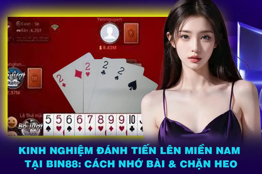 Kinh Nghiệm Đánh Tiến Lên Miền Nam Tại Bin88