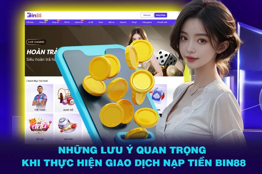 Những Lưu Ý Quan Trọng Khi Thực Hiện Giao Dịch Nạp Tiền Bin88