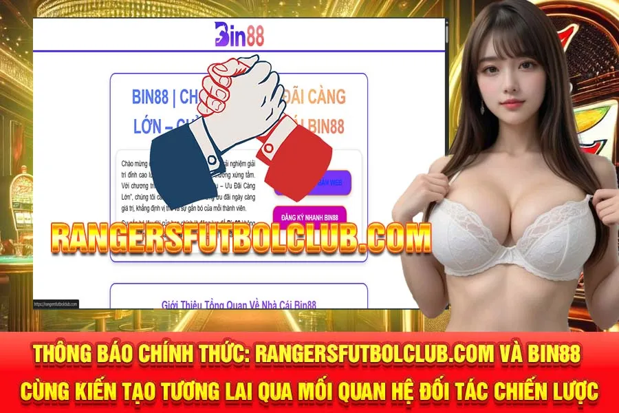 RANGERSFUTBOLCLUB.COM VÀ BIN88 CÙNG KIẾN TẠO TƯƠNG LAI QUA MỐI QUAN HỆ ĐỐI TÁC CHIẾN LƯỢC