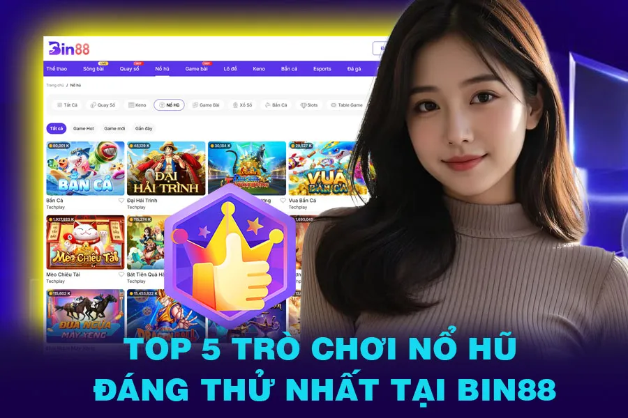 Top 5 trò chơi Nổ hũ đáng thử nhất tại Bin88